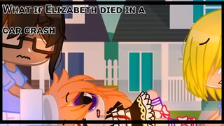 If Elizabeth died in a car crash||Original?||FNAF||Gacha Club