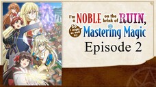 I’m a Noble on the Brink of Ruin, So I Might as Well Try Mastering Magic - Episode 2