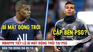 TIN BÓNG ĐÁ 5/10 | Mbappe tiết lộ sự thật đau đớn tại PSG, Casemiro sắp cập bến PSG?