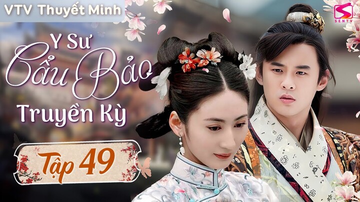 [Giọng VTV Thuyết Minh] Y SƯ CẨU BẢO TRUYỀN KỲ - Tập 49 | Phim Lịch Sử Trung Quốc Kinh Điển