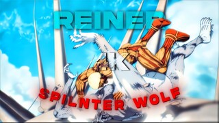 [4K] ATTACK ON TITAN - REINER「AMV」Splinter Wolf