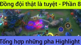 Đồng đội thật là tuyệt tổn hợp những pha Highlight #8