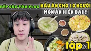 Bếp Của Tân Vlog - Món ăn cho 10 người - món ăn hiện đại tập 1