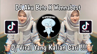 DJ AKU BETE X WENNABEST DINAR CHIKI VIRAL TIK TOK TERBARU 2023 YANG KALIAN CARI !