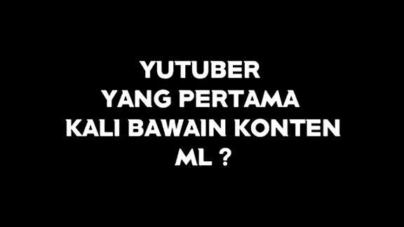 apakah kalian sda tau ytb pertama kali buat konten MLBB?