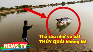 Thả câu nhử và bắt THỦY QUÁI khổng lồ!