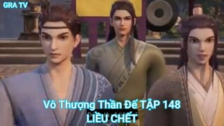 Vô Thượng Thần Đế TẬP 148-LIỀU CHẾT