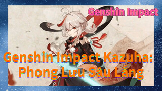 Genshin Impact Kazuha: Phong Lưu Sâu Lắng
