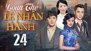 Phim Siêu Hay 2024 | LOẠN THẾ LỆ NHÂN HÀNH - Tập 24 | Phim Ngôn Tình Kháng Nhật Mới Đặc Sắc Nhất