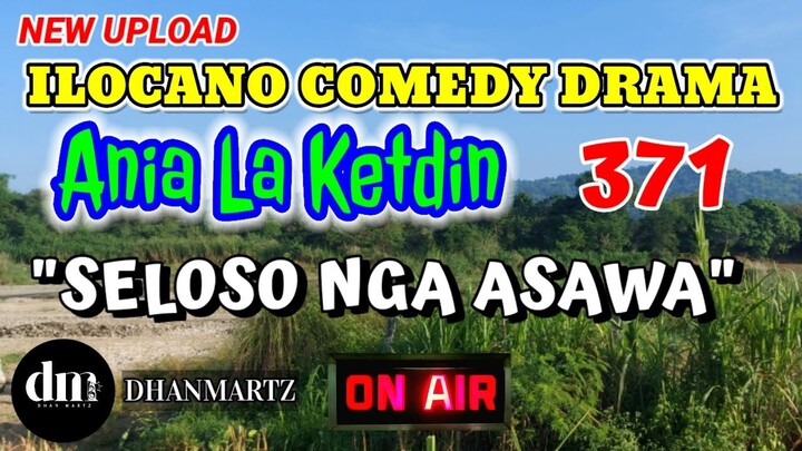 ILOCANO COMEDY DRAMA | SELOSO NGA ASAWA | ANIA LA KETDIN 371 | NEW UPLOAD