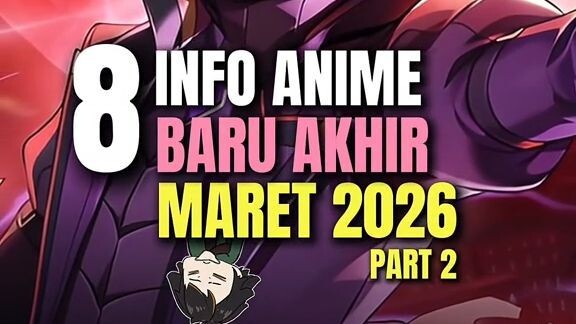 8 Info anime baru akhir maret 2026 part 2!