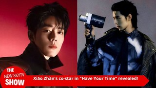 Xiao Zhan's partner in "Have Your Time" is revealed! Like Xiao Zhan, he has a good reputation and is