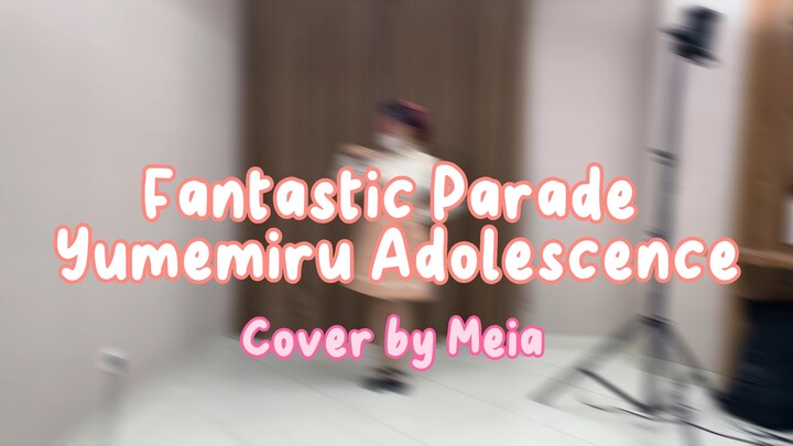Fantastic Parade - Yumemiru Adolescence (Dance Cover by Meia)