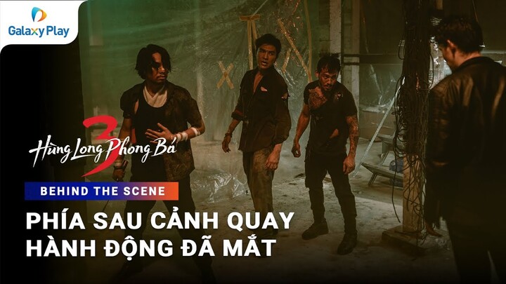 Hậu trường cười bể bụng của những cảnh quay hành động cực cháy | Hùng Long Phong Bá 3 | Galaxy Play