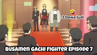 Busamen Gachi Fighter Episode 7: Tiga Dewa Judi🤣