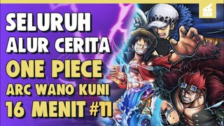 MUNCULNYA PENGHIANAT!! SELURUH ALUR CERITA ONE PIECE ARC WANO KUNI PART 11 | 16 MENIT