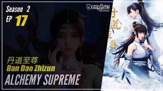 Alchemy Supreme Season 2 Episode 17 (125) 丹道至尊 Dan Dao Zhizun