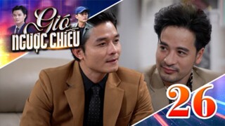 GIÓ NGƯỢC CHIỀU TẬP 26 | Phim truyền hình đặc sắc nhất 2025 | Phim truyện Việt Nam | PHIM THVL