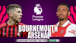 Vòng 3 NGOẠI HẠNG ANH | Bournemouth vs Arsenal (23h30 ngày 20/8) trực tiếp K+. NHẬN ĐỊNH BÓNG ĐÁ