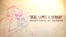 "HERE COMES A THOUGHT" // Steven Universe 💖 Scuff Cover By AUSHAV [Lyric Video + Tribute...]