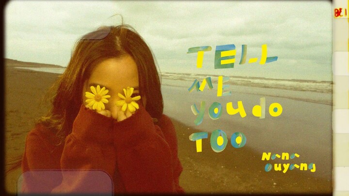 [Ouyang Nana Music] Ouyang Nana’s “Tell Me You Do Too” MV
