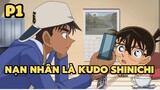 [Thám tử lừng danh Conan] - Nạn nhân là Kudo Shinichi (P1) | Anime hay