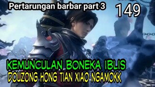 KEMUNCULAN BONEKA IBLIS PENGAWAL SIOYAN ! - DOUZONG HONG TIAN XIAO NGAMOKK ! - BTTH 149