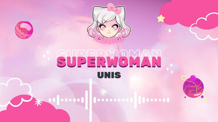 UNIS - SUPERWOMAN LYRICS [Romanized + Hangul]