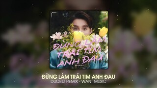 ĐỪNG LÀM TRÁI TIM ANH ĐAU - SƠN TÙNG MTP × DUCBUI REMIX |VẬY THÌ ANH XIN CH**  VÌ  NGƯỜI ANH THƯƠNG.