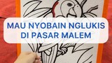 Yuk nyobain nglukis dipasar malem