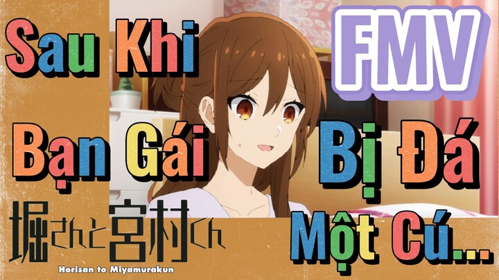 [Horimiya] FMV | Sau Khi Bạn Gái Bị Đá Một Cú...