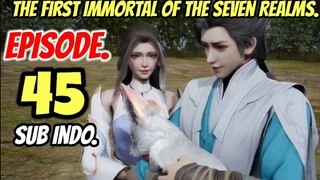 The First Immortal of The Seven  E45 sub indo