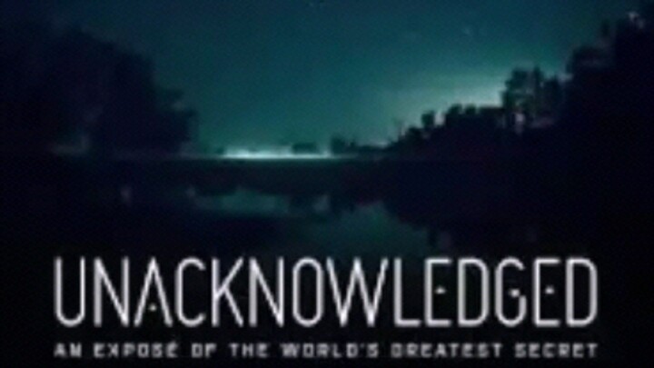 Unacknowledged: An Exposé of the World's Greatest Secret