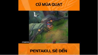 CỨ MÚA QUẠT - PENTAKILL SẼ ĐẾN