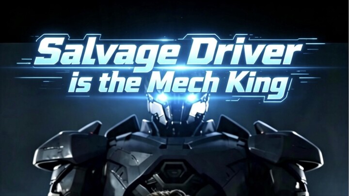 Salvage Driver is the Mech King