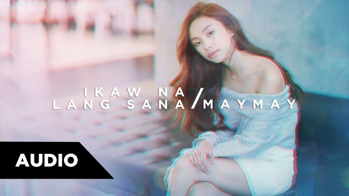 Maymay Entrata - Ikaw Na Lang Sana | Audio ♪