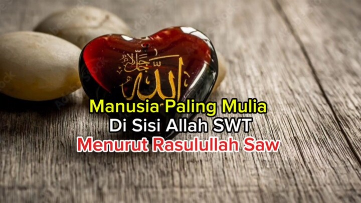 Manusia Paling Mulia di sisi Allah SWT menurut Rasulullah Saw