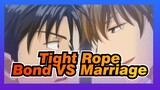 Tight Rope|The bond is much stronger than marriage or something
