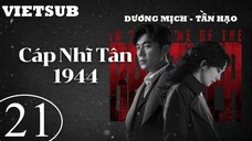 Cáp Nhĩ Tân 1944 - Tập 21 | Vietsub - Dương Mịch, Tần Hạo
