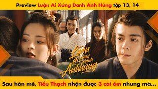 [13, 14] SAU HÔN MÊ TIỂU THẠCH NHẬN ĐƯỢC 3 CÁI ÔM NHƯNG MÀ... - LUẬN ANH HÙNG || 說英雄誰是英雄 - HEROES