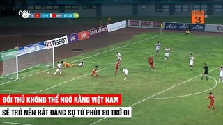Đối Thủ Không Thể Ngờ Rằng Từ Phút 80 Trận Đấu Trở Đi VN Sẽ Trở Nên Rất Đáng Sợ | Khán Đài Online