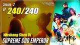 【Wu Shang Shen Di】 S2 EP 240 (304) - Supreme God Emperor