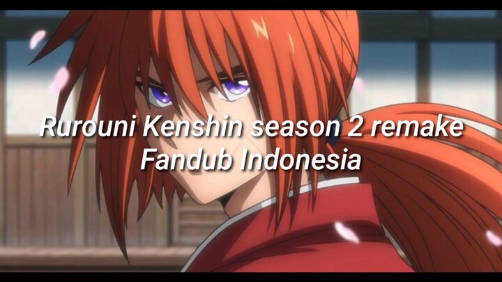 Rurouni Kenshin season 2 & Announcement season 3 comming soon fandub Indonesia