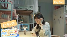 [Eng Sub] Adventure during Youth Season 2 Episode 5 and 6