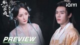 EP26 Preview: When rivals meet, they become jealous | 狐妖小红娘月红篇 | iQIYI