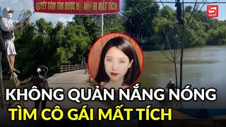 Bà con không quản nắng nóng treo băng rôn, quyết tìm cô gái mất tích