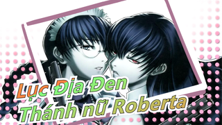 [Lục Địa Đen/AMV/Kinh điển] Thánh nữ Roberta