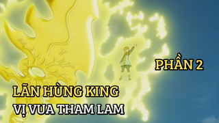 [Thất hình đại tội] - Lãn Hùng King - Vị vua tham lam (Phần 2) - SS2