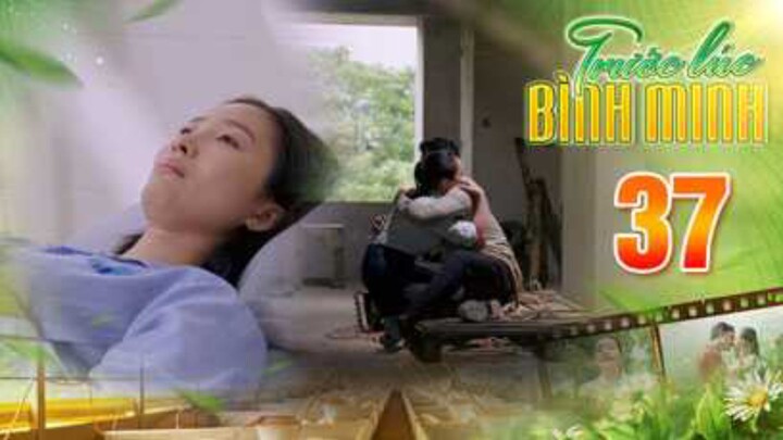 TRƯỚC LÚC BÌNH MINH Tập 37 | Phim truyện Việt Nam đặc sắc nhất 2025 | Phim tình cảm Việt Nam THVL