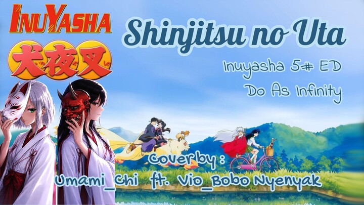INUYASHA 5th ED [UMAMI_CHI ft. VIO_Bobo Nyenyak] Shinjitsu no Uta - Do as Infinity (Short Cover)